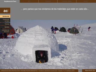 … pero parece que nos olvidamos de los materiales que están en cada sitio…
DEHESA TIERRA CEDACTSOLBLOCArquitectura de Tierra BTC
Miguel Rocha, Arq.JORNADAS DE BIOCONSTRUCCIÓN Y REHABILITACIÓN ENERGÉTICA – Fundación Laboral de la Construcción – Cáceres, 11 y 12 de febrero 2015 1
act
Introducción
Técnicas
Construcción
con tierra
Ejemplos
¿Construir con
tierra hoy?
 