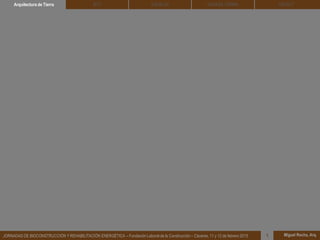 DEHESA TIERRA CEDACT
Miguel Rocha, Arq.JORNADAS DE BIOCONSTRUCCIÓN Y REHABILITACIÓN ENERGÉTICA – Fundación Laboral de la Construcción – Cáceres, 11 y 12 de febrero 2015 1
SOLBLOCArquitectura de Tierra BTC
 