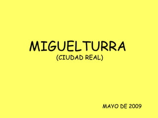 MIGUELTURRA  (CIUDAD REAL) MAYO DE 2009 