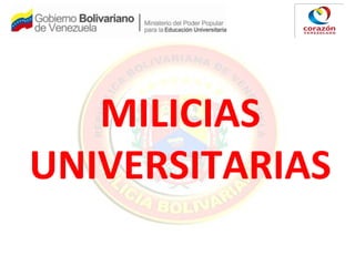 MILICIAS
UNIVERSITARIAS
 