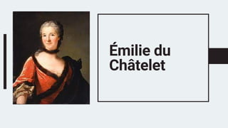 Émilie du
Châtelet
 