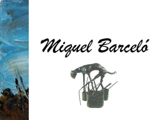 Miquel Barceló
 