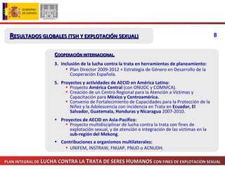 PLAN INTEGRAL DE   L UCHA CONTRA LA  T RATA DE SERES  H UMANOS  CON FINES DE EXPLOTACIÓN SEXUAL <ul><li>C OOPERACIÓN INTER...