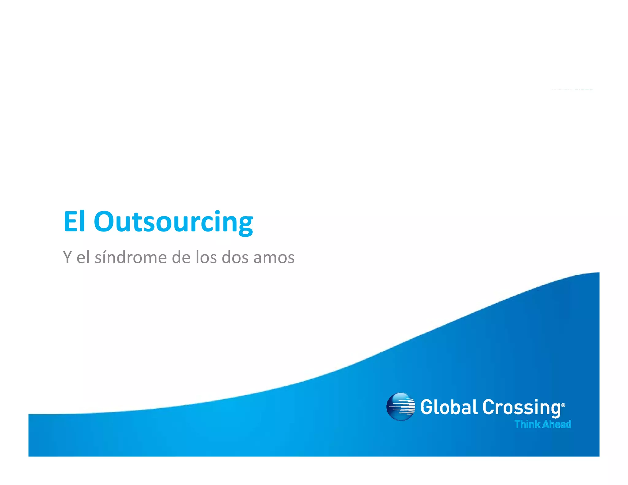 El Outsourcing
El O       i
Y el síndrome de los dos amos
 