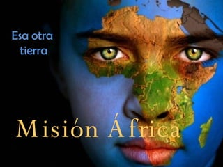 Misión África Esa otra  tierra 