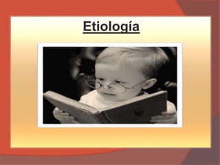 Etiología
 