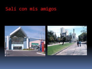 Salí con mis amigos
 