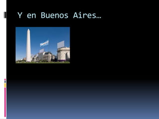 Y en Buenos Aires…
 