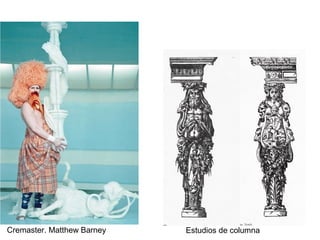 Cremaster. Matthew Barney   Estudios de columna
 