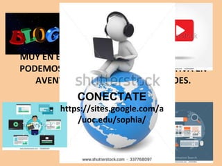 LAS TIC NOS HAN ACERCADO A LA MITOLOGÍA
TRAVÉS DE LA REALIDAD VIRTUAL, LOS
AUDIOVISUALES, LAS WEB 2.0, LOS BLOGS Y
MUY EN ESPECIAL LOS VIDEOJUEGOS DONDE
PODEMOS PARTICIPAR DE FORMA ACTIVA EN
AVENTURAS CON NUESTROS HÉROES.
CONECTATE
https://sites.google.com/a
/uoc.edu/sophia/
 