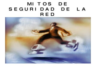 MITOS DE SEGURIDAD DE LA RED 