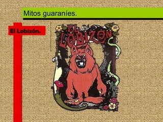 El Lobizón. Mitos guaraníes. 