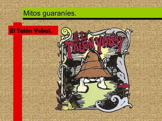 El Talón Yobai. Mitos guaraníes. 
