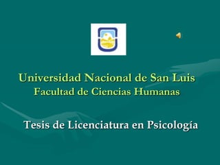 Universidad Nacional de San Luis
  Facultad de Ciencias Humanas


Tesis de Licenciatura en Psicología
 