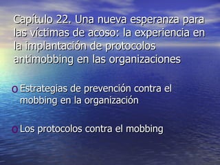 Capítulo 22. Una nueva esperanza para las víctimas de acoso: la experiencia en la implantación de protocolos antimobbing en las organizaciones Estrategias de prevención contra el mobbing en la organización Los protocolos contra el mobbing 