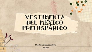 VESTIMENTA
DEL MÉXICO
PREHISPÁNICO
 