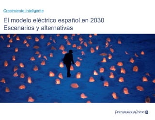 El modelo eléctrico español en 2030
Escenarios y alternativas
 
