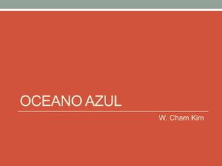 OCEANO AZUL
W. Cham Kim
 