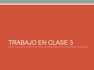TRABAJO EN CLASE 3
 