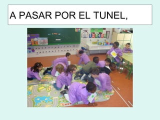A PASAR POR EL TUNEL,
 