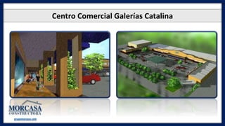 Centro Comercial Galerías Catalina
grupomorcasa.com
 