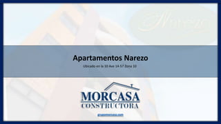 Apartamentos Narezo
Ubicado en la 10 Ave 14-57 Zona 10
grupomorcasa.com
 