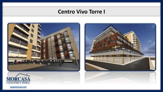 Centro Vivo Torre I
grupomorcasa.com
 
