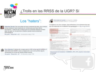 ¿Trolls en las RRSS de la UGR? Sí
Los “haters”:
 