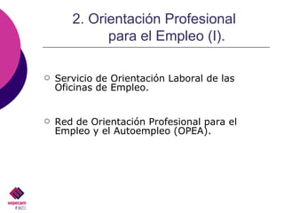 2. Orientación Profesional  para el Empleo (I). Servicio de Orientación Laboral de las Oficinas de Empleo. Red de Orientación Profesional para el Empleo y el Autoempleo (OPEA). 