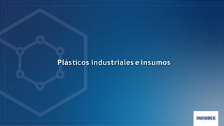 Plásticos industriales e insumos
 