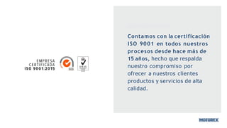 Contamos con la certificación
ISO 9001 en todos nuestros
procesos desde hace más de
15 años, hecho que respalda
nuestro compromiso por
ofrecer a nuestros clientes
productos y servicios de alta
calidad.
 