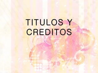 TITULOS Y CREDITOS 