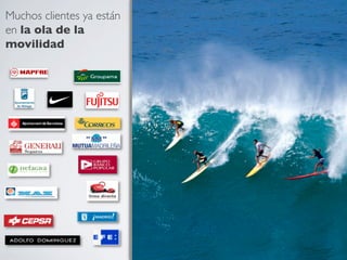 Muchos clientes ya están
en la ola de la	

movilidad	

 
