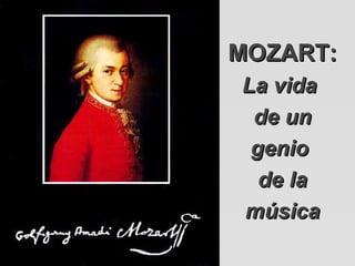 MOZART:
La vida
 de un
 genio
  de la
música
 