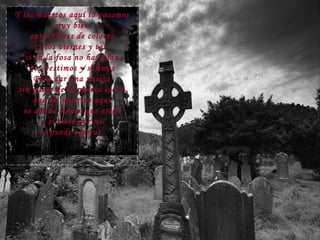 Y los muertos aquí lo pasamos muy bien entre flores de colores y los viernes y tal si en la fosa no hay plan nos vestimos y salimos Para dar una vuelta sin pasar de la puerta eso si que los muertos aquí es donde tienen que estar y el cielo por mi se puede esperar. 