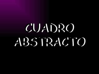 CUADRO ABSTRACTO CUADRO ABSTRACTO 