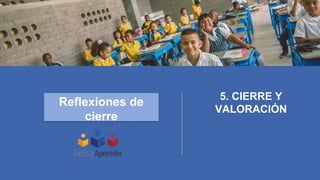 5. CIERRE Y
VALORACIÓN
Reflexiones de
cierre
 