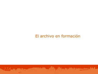 El archivo en formación  
