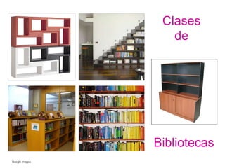 Clases 
de 
Bibliotecas 
Google images 
 