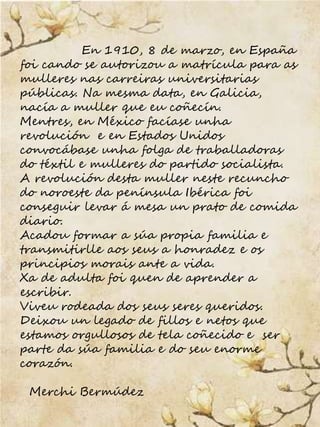 En 1910, 8 de marzo, en España
foi cando se autorizou a matrícula para as
mulleres nas carreiras universitarias
públicas. ...