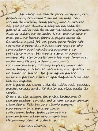 Así chegou o día de facer a casiña, era
pequeniña, era como “un no va más” con
cociña de carbón, leña fóra, fume e lareira...