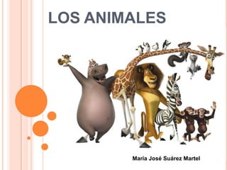 LOS ANIMALES




        María José Suárez Martel
 