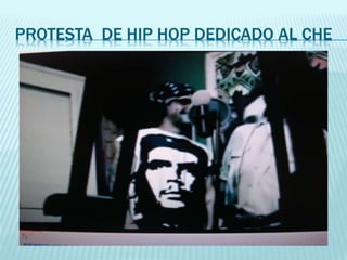 PROTESTA DE HIP HOP DEDICADO AL CHE
 