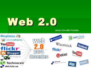 Web 2.0 Jesús Carvallo Hurtado 