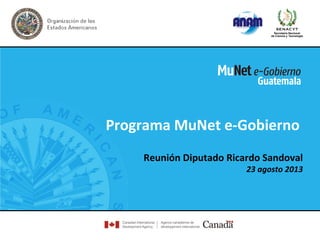 Programa MuNet e-Gobierno
Reunión Diputado Ricardo Sandoval

23 agosto 2013

 
