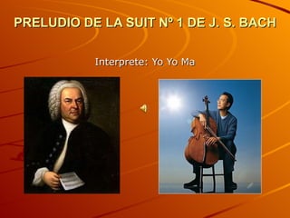 PRELUDIO DE LA SUIT Nº 1 DE J. S. BACH Interprete: Yo Yo Ma 