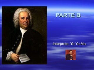 PARTE B Interprete: Yo Yo Ma 