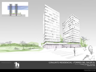 Promotor/constructor:   CONJUNTO RESIDENCIAL «TORRES DEL SALER II»
                                               Situación: C/ Quatre Carreres, VALENCIA
                                                                 Fecha: Septiembre 2006



                                                                 residencial
 