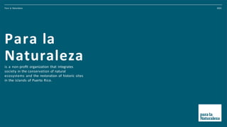 2022
Our Habitat
Para la Naturaleza
main island
satellite
islands
islets
cays
05 588
million
acres
2.2
miles of
coastline
...