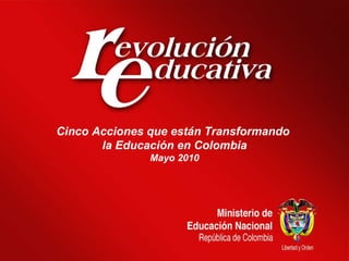 Cinco Acciones que están Transformando  la Educación en Colombia Mayo 2010 